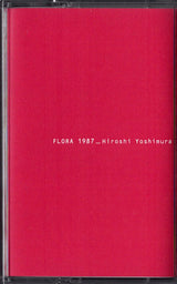 Hiroshi Yoshimura : Flora 1987 (Cass, Album, RE, RM)