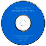 Toshiki Kadomatsu : On The City Shore (CD, Album, RE)